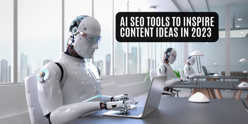 Best  AI SEO Tools to Inspire Content Ideas in 2023