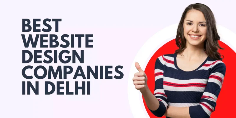 Best Website Design Companies in Delhi – A List for 2023