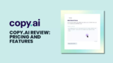 Copy.ai Review 2024: Pricing and Features